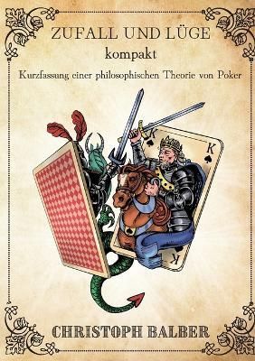 Zufall und Lüge kompakt:Kurzfassung einer philosophischen Theorie von Poker