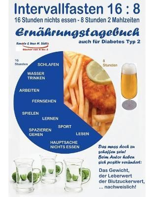 Intervallfasten 16:8 Ernährungstagebuch - auch für Diabetes Typ 2:Gesünder werden - abnehmen - vitaler sein - Diabetes senken - Blutwerte ...
