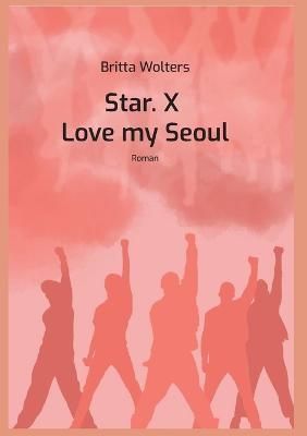 Star.X - Love My Seoul By Britta Wolters 9783756822546 (Paperback)
