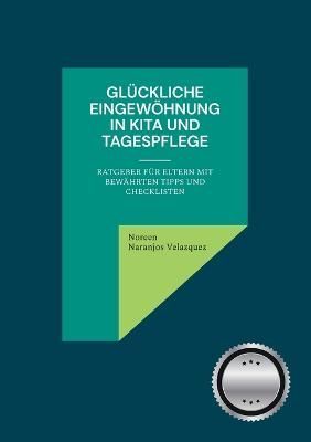 Glückliche Eingewöhnung in Kita und Tagespflege 9783756828999