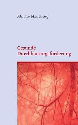 Gesunde Durchblutungsförderung:Bringen sie Kraft in ihren Kreislauf