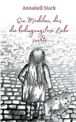 Mädchen, das die bedingungslose Liebe suchte By Stark 9783756879755