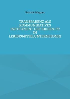 Transparenz Als Kommunikatives Instrument Der Krisen-PR in Lebensmittelunternehmen