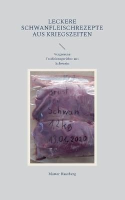 Leckere Schwanfleischrezepte Aus Kriegszeiten By Mutter Hautberg
