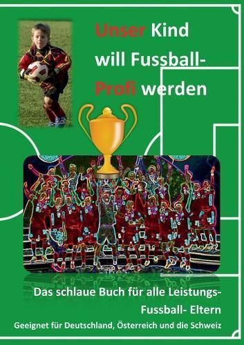 Unser Kind Will Fussball-Profi Werden By Firma Fussballfuchs (editor)