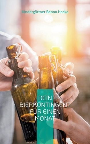 Dein Bierkontingent für einen Monat By Benno Hocke 9783757846527
