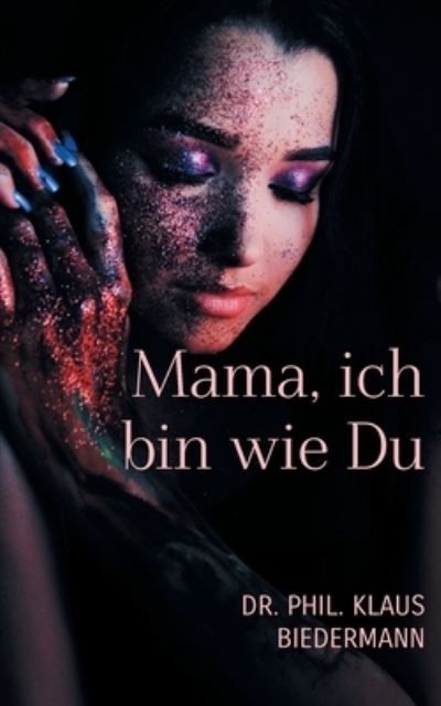 Mama, Ich Bin Wie Du By Klaus Biedermann 9783758364952 (Paperback)