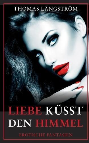 Liebe k?sst den Himmel By L?ngstr?m 9783758373206 (Paperback)