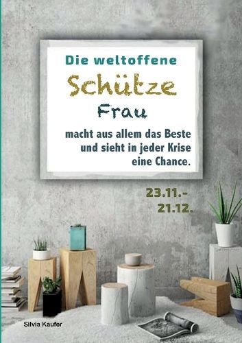 Die Weltoffene Schütze Frau Macht Aus Allem Das Beste Und Sieht in Jeder Krise Eine Chance
