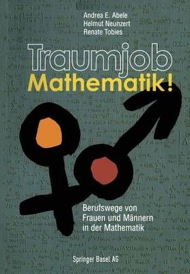 Traumjob Mathematik! : Berufswege von Frauen und Männern in der Mathematik