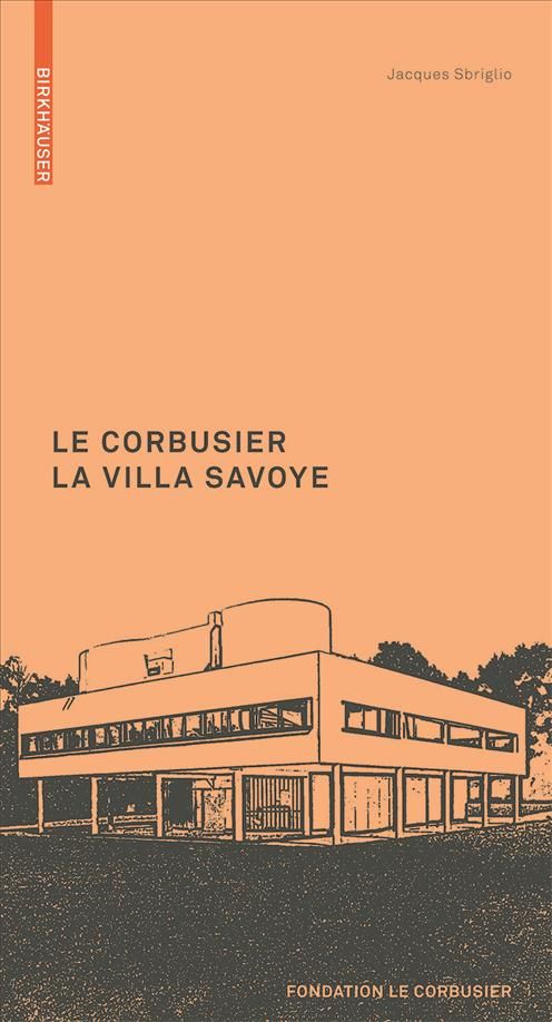 Le Corbusier. La Villa Savoye By Jacques Sbriglio 9783764382315