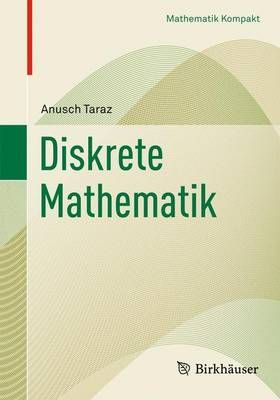 Diskrete Mathematik : Grundlagen und Methoden By Taraz, Anusch