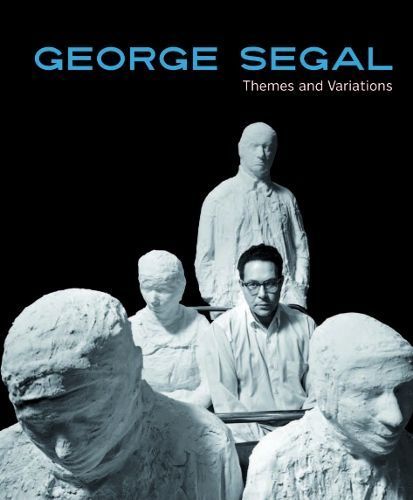 George Segal - Themes and Variations By Angela Stief (editor)