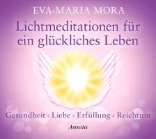 Lichtmeditationen für ein glückliches Leben By Mora, Eva-Maria