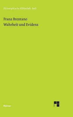 Wahrheit und Evidenz By Franz Brentano 9783787300204 (Hardback)