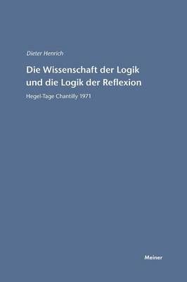 Die Wissenschaft der Logik und die Logik der Reflexion 9783787329113