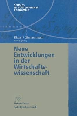 Neue Entwicklungen in Der Wirtschaftswissenschaft 9783790814378
