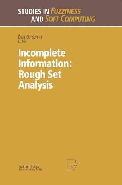 Incomplete Information: Rough Set Analysis By Ewa Orlowska (editor)
