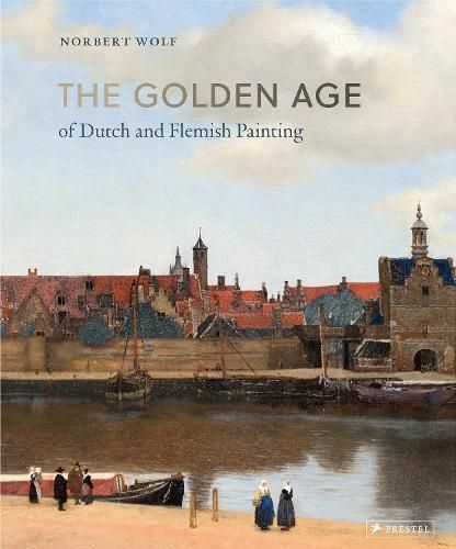 The Golden Age of Dutch and Flemish Painting By Norbert Wolf