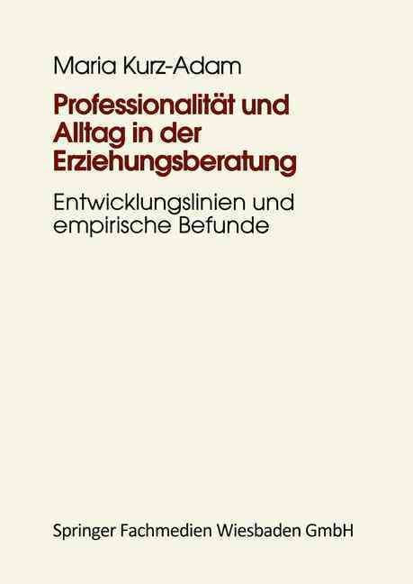Professionalität Und Alltag in Der Erziehungsberatung 9783810018526