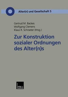 Zur Konstruktion Sozialer Ordnungen Des Alter(n)s 9783810032768