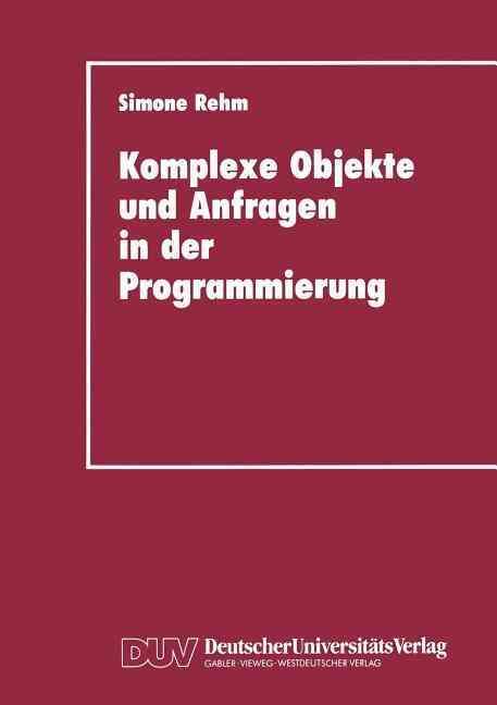 Komplexe Objekte Und Anfragen in Der Programmierung By Simone Rehm