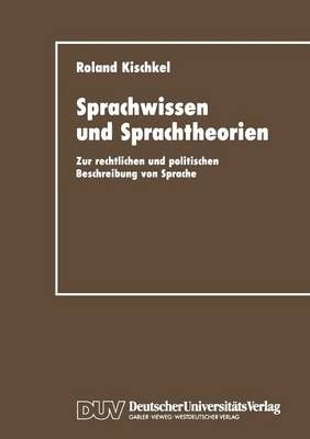 Sprachwissen und Sprachtheorien : Zur rechtlichen und politischen Beschreibung von Sprache