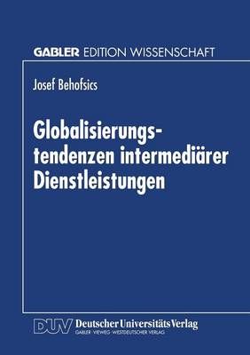 Globalisierungstendenzen Intermediärer Dienstleistungen 9783824467167