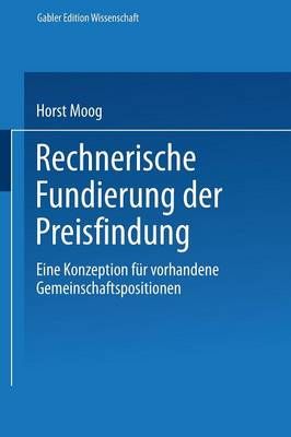 Rechnerische Fundierung Der Preisfindung By Horst Moog (co-author)