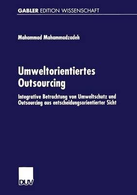 Umweltorientiertes Outsourcing : Integrative Betrachtung von Umweltschutz und Outsourcing aus entscheidungsorientierter Sicht
