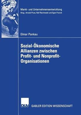 Sozial-Ökonomische Allianzen zwischen Profit- und Nonprofit-Organisationen : Kooperationsbedarf, Kooperationskonzept, Kooperationsmanagement
