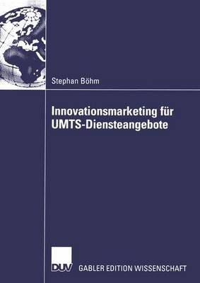 Innovationsmarketing Für UMTS-Diensteangebote By Stephan Böhm
