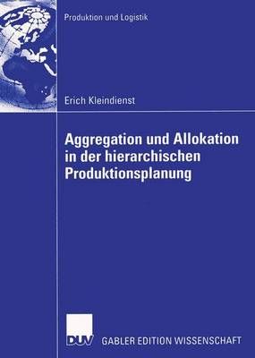 Aggregation Und Allokation in Der Hierarchischen Produktionsplanung