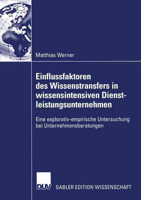 Einflussfaktoren Des Wissenstransfers in Wissensintensiven Dienstleistungsunternehmen