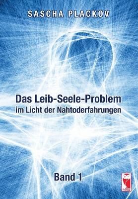 Das Leib-Seele-Problem im Licht der Nahtoderfahrungen 9783828035430