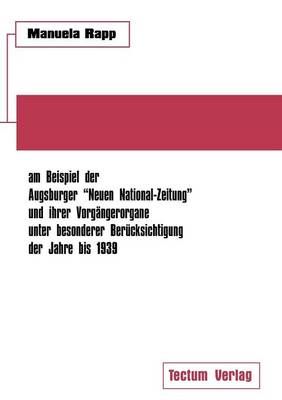 Nationalsozialistische Publizistik zwischen Weimarer Republik und Drittem Reich am Beispiel der Augsburger Neuen National-Zeitung und ihrer ...