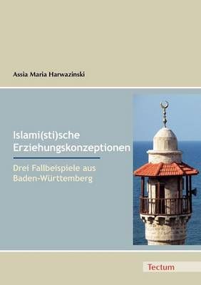 Islami(sti)sche Erziehungskonzeptionen By Assia Maria Harwazinski