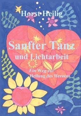 Sanfter Tanz und Lichtarbeit. Ein Weg zur Heilung des Herzens.