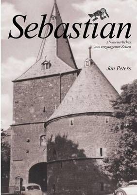 Sebastian:Abenteuerliches aus vergangenen Zeiten By Peters, Jan