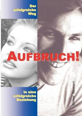 Aufbruch - der erfolgreiche Weg in eine erfolgreiche Beziehung