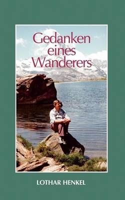 Gedanken eines Wanderers:Reminiszenzen, Anekdoten, Glossen und Nachdenkenswertes - Geschichten, die das Leben schreibt