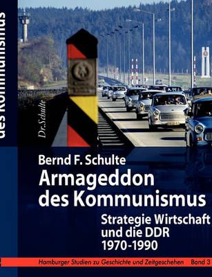 Armageddon des Kommunismus:Strategie Wirtschaft und die DDR, 1970 - 1990