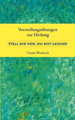 Stell dir vor, du bist gesund By Ursula Windisch 9783833465109