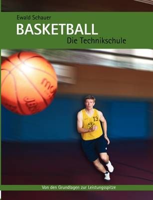Basketball - Die Technikschule By Ewald Schauer 9783833465949