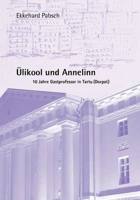 Ülikool und Annelinn:10 Jahre Gastprofessor in Tartu / Dorpat