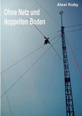 Ohne Netz und doppelten Boden By Alexi Kuby 9783833489464 (Paperback)