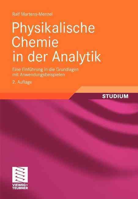 Physikalische Chemie in Der Analytik: Eine Einfuhrung in Die Grundlagen Mit Anwendungsbeispielen