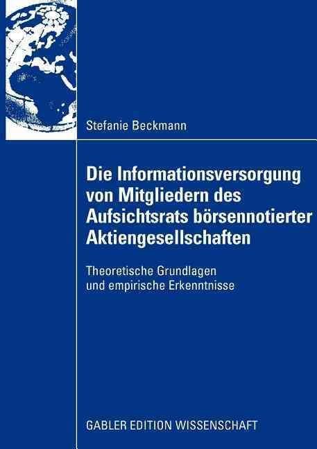 Die Informationsversorgung von Mitgliedern des Aufsichtsrats börsennotierter Aktiengesellschaften : Theoretische Grundlagen und empirische ...