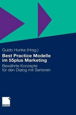 Best Practice Modelle Im 55Plus Marketing By Guido Hunke (editor)