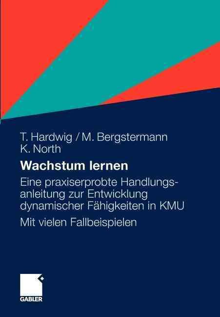 Wachstum Lernen: Eine Praxiserprobte Handlungsanleitung Zur Entwicklung Dynamischer F Gkeiten in Kmu. Mit Vielen Fallbeispielen